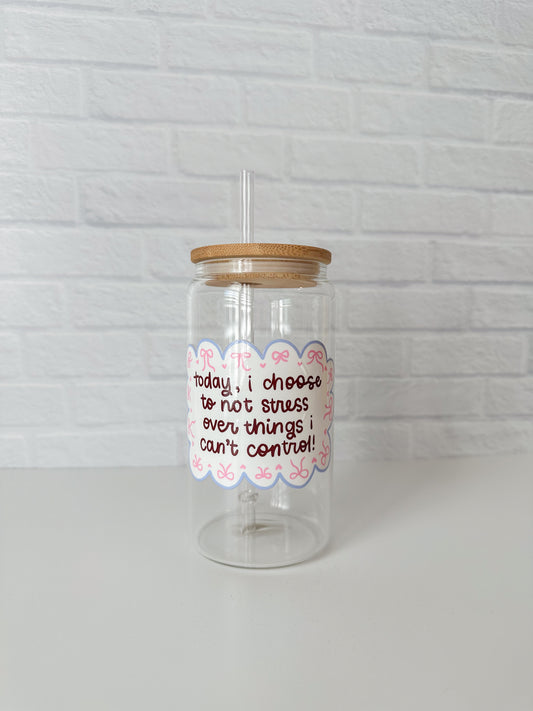 Choose Not to Stress Glass Cup (Imperfect)